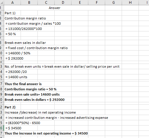 G H 4 А в с DEF Answer 2 Part 1) Contribution margin ratio = contribution margin / sales *100 5 = 131000/262000*100 5 = 50 %