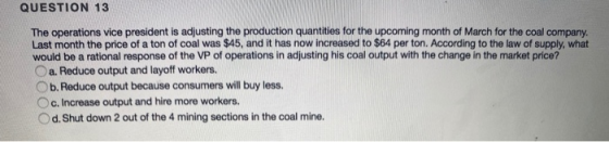 QUESTION 13 The operations vice president is adjusting the production quantities for the upcoming month of March for the coal