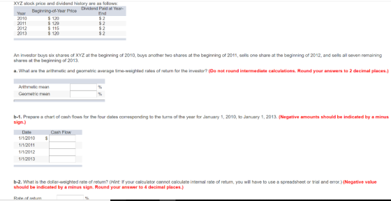 XYZ stock price and dividend history are as follows Dividend Paid at Year- End Year 2010 2011 2012 2013 Beginning-of-Year Pri