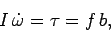 \begin{displaymath} I \dot{\omega} = \tau=f b, \end{displaymath}