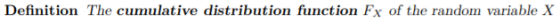 Definition The cumulative distribution function Fx of the random variable X