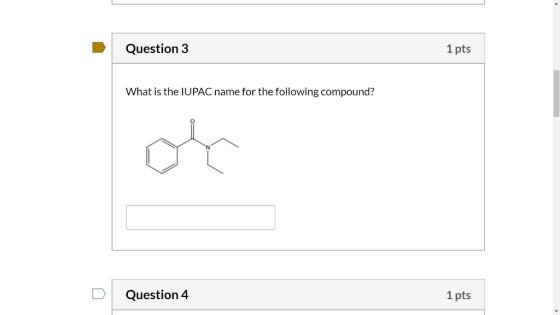 Question 3 1 pts What is the IUPAC name for the following compound? Question 4 1 pts