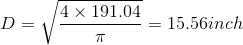 D=\sqrt{\frac{4\times 191.04}{\pi }}=15.56inch