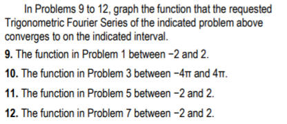 In Problems 9 to 12, graph the function that the requested Trigonometric Fourier Series of the indicated problem above conver