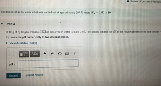 Review Constants Periodic The temperature for each solution is carried out at approximately 297 K where K -1.00 x 10 Part A 0