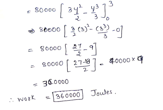 0 - 50000 [ 21. De - 80000 [ 3 (3)-(32) -01 = 80000 [ 27-9] L 2 = 80000 | 27-187- 40000 x 10 = 360000 i work = (360000] Joule