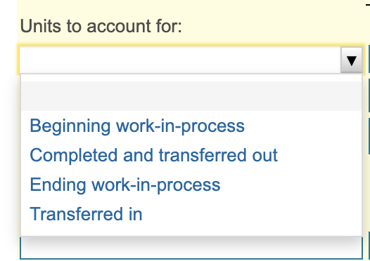 Units to account for: Beginning work-in-process Completed and transferred out Ending work-in-process Transferred in