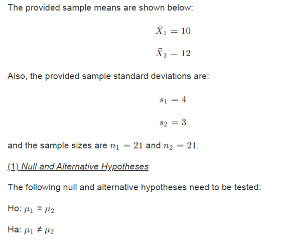The provided sample means are shown below: X1 = 10 X2 = 12 Also, the provided sample standard deviations are: Si = 4 S2 = 3 a