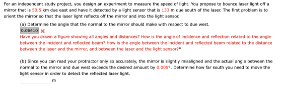 For an independent study project, you design an experiment to measure the speed of light. You propose to bounce laser light o