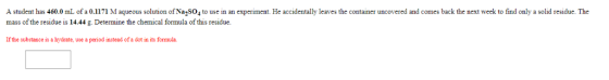 A student has 460.0 mL of a 0.1171 M aqueous solution of Na,SO4 to use in an experiment. He accidentally leaves the container