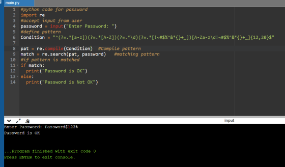 main.py 1 #python code for password 2 import re 3 #accept input from user 4 password = input(Enter Password: ) 5 #define pa