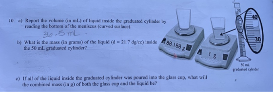 10. a) Report the volume (in mL) of liquid inside the graduated cylinder by reading the bottom of the meniscus (curved surfac