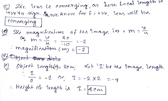20 @ The lens is converging, as here focal length is itve in sign, sone know for fa tve, lens will be I converging (d The mag