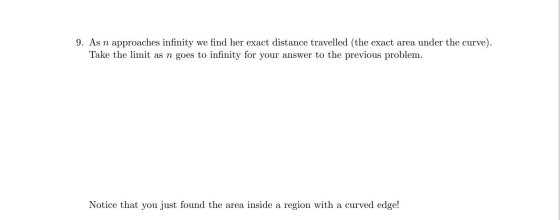 9. As n approaches infinity we find her exact distance travelled (the exact area under the curve). Take the limit as n goes t