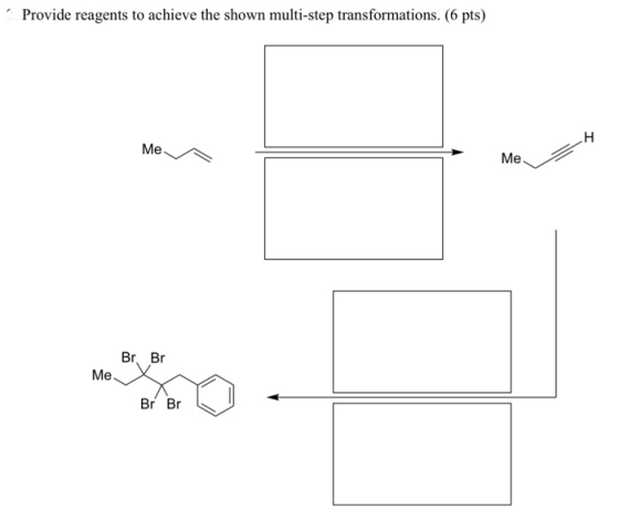 Provide reagents to achieve the shown multi-step transformations. (6 pts) H Me Me Br Br Me Br Br
