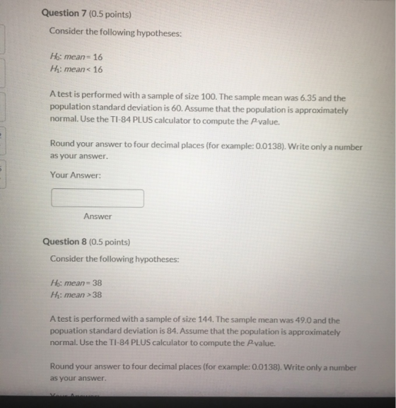 Question 7 (0.5 points) Consider the following hypotheses: Ho: mean= 16 Hy: mean< 16 A test is performed with a sample of siz