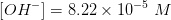 [OH^-]=8.22\times 10^{-5} \; M