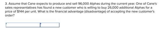 3. Assume that Cane expects to produce and sell 96,000 Alphas during the current year. One of Canes sales representatives ha