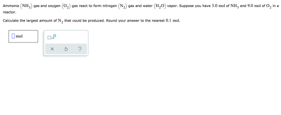 Ammonia (NH3) gas and oxygen (O2) gas react to form nitrogen (N2) gas and water (H2O) vapor. Suppose you have 3.0 mol of NH3