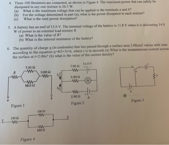 4. Three 100 Sresistors are connected, as shown in Figure 4. The maximum power that can safely be dissipated in any one resis
