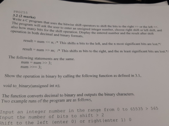 PRG255 3.2 (2 marks) Write a C program that uses the bitwise shift operators to shut the The program will ask the user to ent