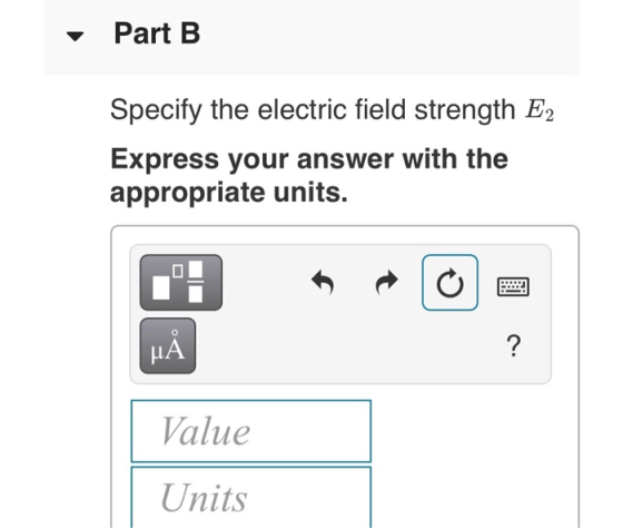 Part B Specify the electric field strength E2 Express your answer with the appropriate units. LA Value Units