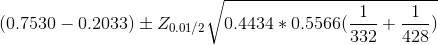 (0.7530-0.2033)\pm Z_{0.01/2}\sqrt{0.4434*0.5566(\frac{1}{332}+\frac{1}{428})}