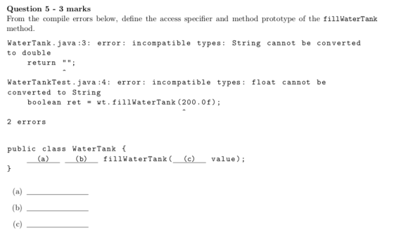 Question 5 3 marks From the compile errors below, define the access specifier and method prototype of the fillWaterTank metho