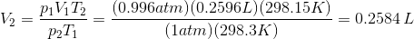 V_2 = \frac{p_1V_1T_2}{p_2T_1} = \frac {(0.996 atm)(0.2596 L)(298.15 K)}{(1 atm)(298.3 K)}=0.2584\,L