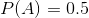 P(A) 0.5