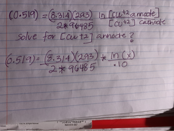 (0.519) = (8.314)(293) In [auth annode] a 2496485 [cut2 cathode 1 solve for [aut27 annode? 6.519)= (3.3/4)(293) * In () 2*964