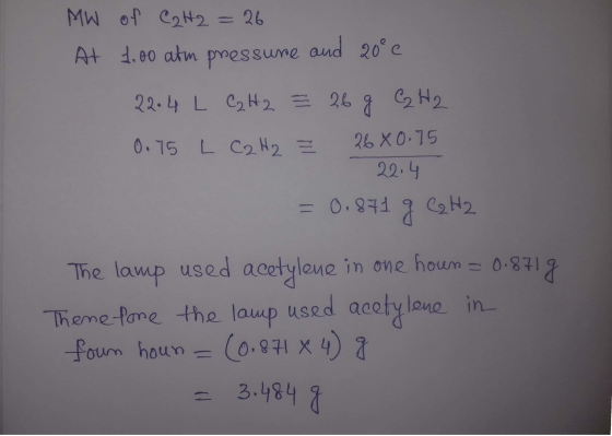 MW of C₂H2 = 26. At 1.00 atm pressure and 20° e 22.4 L C₂ H2 = 26 g C₂ H2 0.75 L C2 H₂ ² 26 X 0.75 - 22.4 = 0.871 g C2 H2 The