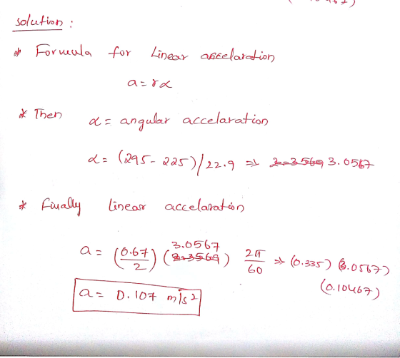 Solutioわ Ten a angular accelaration UA awj linear acc elahatan 3.6567、2 a= (664) (9-3与64 ) 2 (o.lo4b
