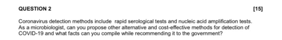 QUESTION 2 [15] Coronavirus detection methods include rapid serological tests and nucleic acid amplification tests. As a micr