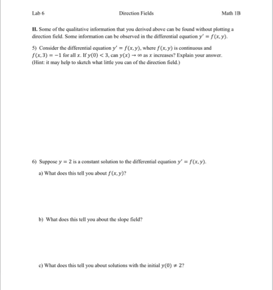 Lab 6 Direction Fields Math 1B II. Some of the qualitative information that you derived above can be found without plotting a