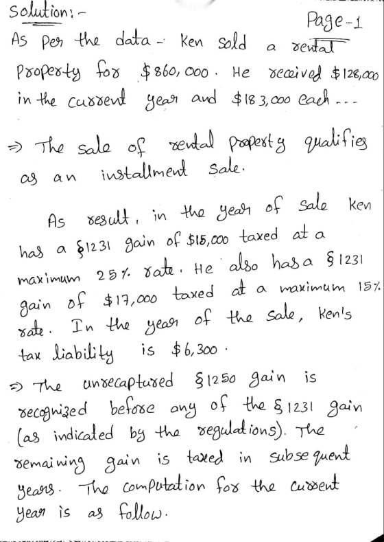 Solution: - Page 1 As per the data - Ken sold a dentat Property for $860, 000. He received $126,000 in the current year and $