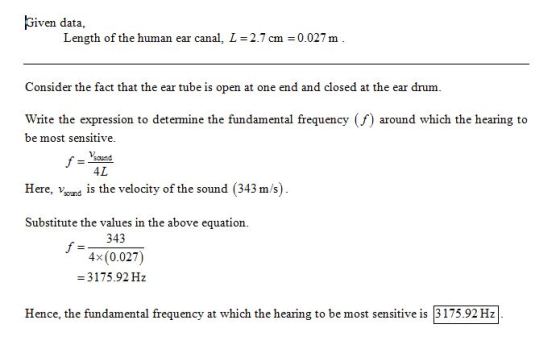 Given data, Length of the human ear canal, L 2.7 c 0.027 m Consider the fact that the ear tube is open at one end and closed