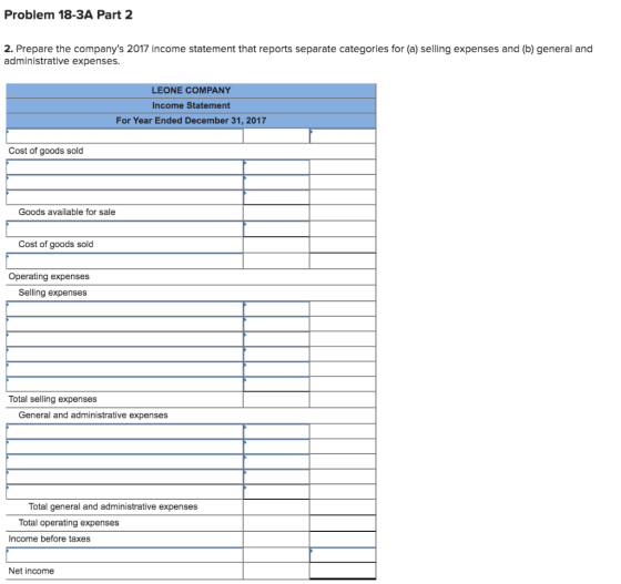 Problem 18-3A Part 2 2. Prepare the companys 2017 income statement that reports separate categories for (a) selling expenses
