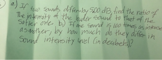 ) 1) Dr too Sguh Is dife play 10 dB find the ratiof asmher by how much do they difer ih interoity vel lin deabels