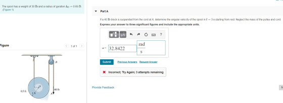 The spool has a weight of 30 lb and a radius of gyration ko = 0.65 ft (Figure 1) Part A If a 40 lb block is suspended from th