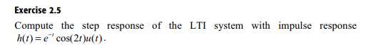 Exercise 2.5 response of the LTI system with impulse response h(t)-e cos(2t)u(t)