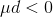\mu d<0