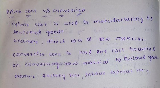Prime cost v/s conversion Prime cost is used in manufacturing of finished goods in pd 3. 920 8. example: direct cost of raw m