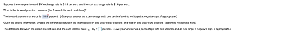 Suppose the one-year forward $7€ exchange rate is $1.9 per euro and the spot exchange rate is $1.6 per euro. What is the forw