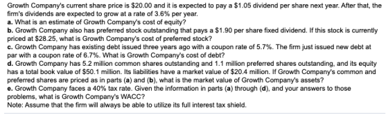 Growth Companys current share price is $20.00 and it is expected to pay a $1.05 dividend per share next year. After that, th