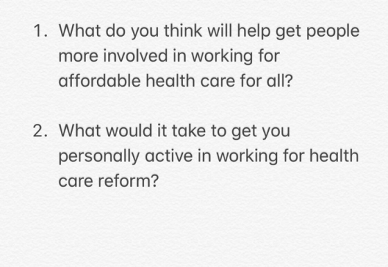 1. What do you think will help get people more involved in working for affordable health care for all? 2. What would it take