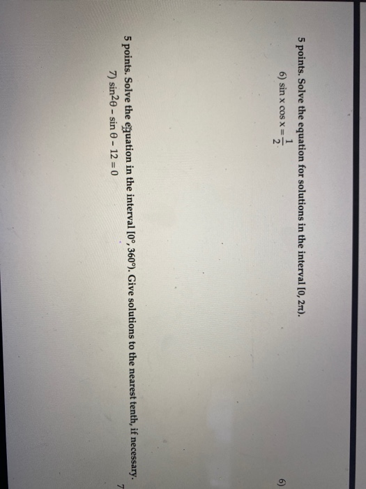 5 points. Solve the equation for solutions in the interval (0,271). 1 6) sin x cos X= 5 points. Solve the equation in the int