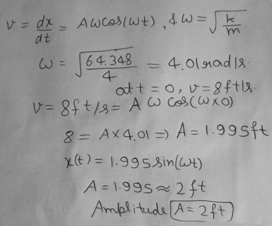 v=dx awcoslwt),4W dt 64.348 4 4.01radle atto, v=8ffls. V=8ft/8= A w Cos(wxo) 8 = AX 4,01 =) A = 1.995ft X(t) = 1.995 sin(W+)