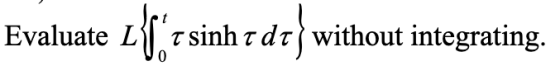 Evaluate L{t sinh t dt} without integrating.