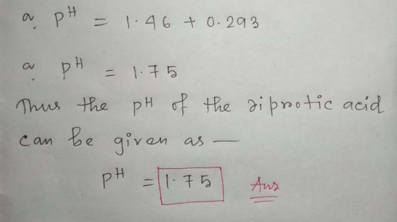46 + 0-293 av = 175 Thus the pH the can be givan as PH 175 Aws